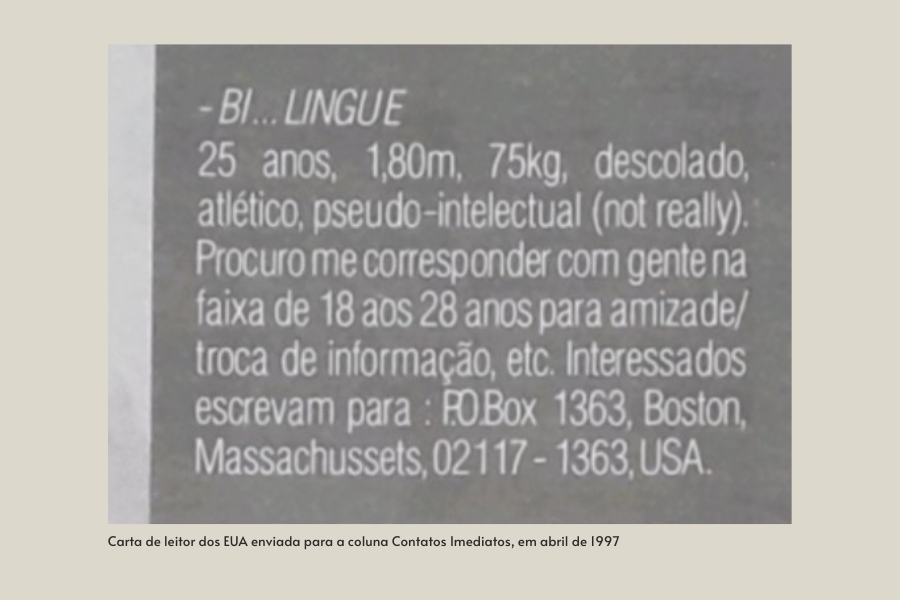 Na primeira imagem da galeria, é possível encontrar um texto de um leitor de Boston, nos Estados Unidos, divulgando suas características físicas e aspectos de sua personalidade, em busca de encontrar um parceiro na coluna de namoro Contatos Imediatos.